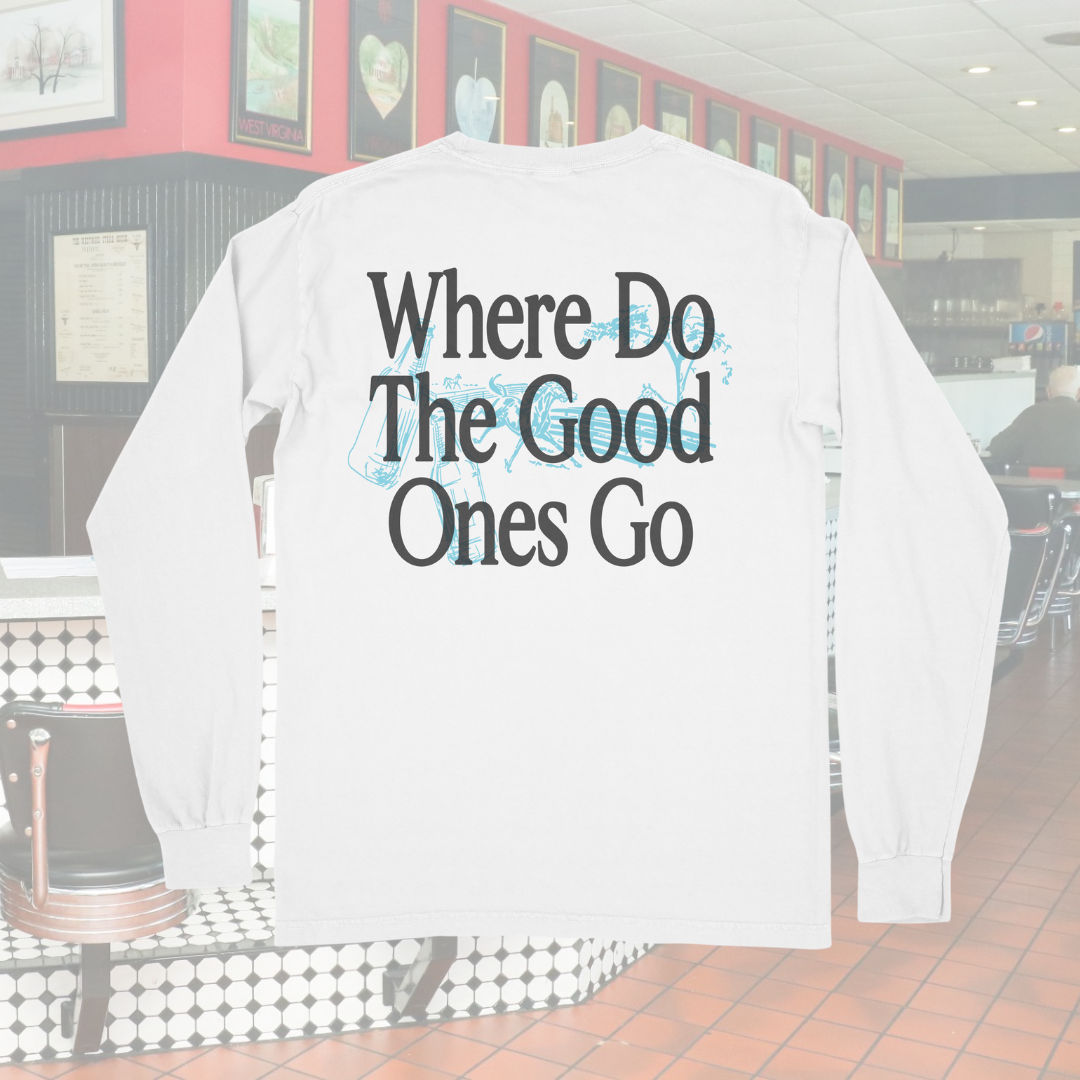 WHERE DO THE GOOD ONES GARMENT LONG SLEEVE